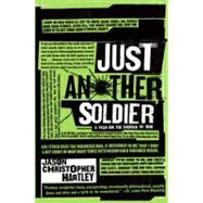 Just Another Soldier: A Year on the Ground in Iraq by Hartley, Jason Christopher, 9780060843670