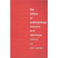 The Ethics of Anthropology: Debates and Dilemmas by Caplan, Pat, 9780203633670