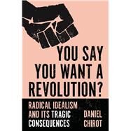 You Say You Want a Revolution? by Chirot, Daniel, 9780691193670