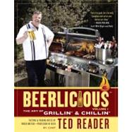 Beerlicious The Art of Grillin' and Chillin' by READER, TED, 9780771073670