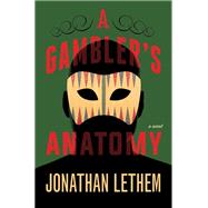 A Gambler's Anatomy A Novel by Lethem, Jonathan, 9781101873670