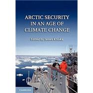 Arctic Security in an Age of Climate Change by Kraska, James, 9781107673670