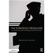 The Strategic Producer: On the Art and Craft of Making Your First Feature by Muchnik; Federico Arditti, 9781138123670