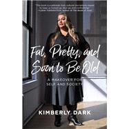 Fat, Pretty, and Soon to Be Old by Dark, Kimberly, 9781849353670