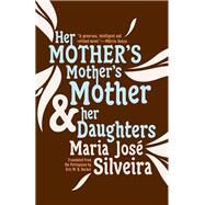 Her Mother's Mother's Mother & Her Daughters by Silveira, Maria Jos; Becker, Eric M. B., 9781940953670