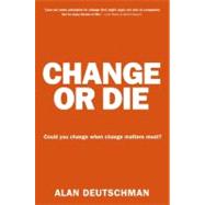 Change or Die by Deutschman, Alan, 9780061373671