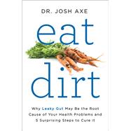 Eat Dirt by Axe, Josh, Dr., 9780062433671