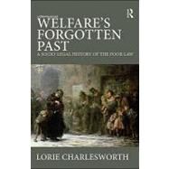 Welfare's Forgotten Past : A Socio-Legal History of the Poor Law by Charlesworth, Lorie, 9780203863671