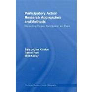 Participatory Action Research Approaches and Methods : Connecting People, Participation and Place by Kindon, Sara Louise; Pain, Rachel; Kesby, Mike, 9780203933671