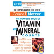 The Complete Book of Vitamin and Mineral Counts Get the Most from the Food You Eat-with the Vitamin and Mineral Counts You Need to Be Healthy and Live Longer by NETZER, CORINNE T., 9780440613671