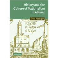 History and the Culture of Nationalism in Algeria by James McDougall, 9780521103671
