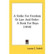 Strike for Freedom or Law and Order : A Book for Boys (1854) by Tuthill, Louisa Caroline, 9780548623671