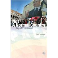 Not A Normal Country Italy After Berusconi by Andrews, Geoff, 9780745323671