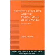Aesthetic Judgment and the Moral Image of the World by Henrich, Dieter, 9780804723671