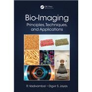 Bio-Imaging: Principles, Techniques, and Applications by Vadivambal; Rajagopal, 9781466593671