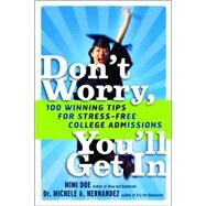 Don't Worry, You'll Get In 100 Winning Tips for Stress-Free College Admissions by Doe, Mimi; Hernandez, Michele A., 9781569243671