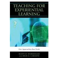 Teaching for Experiential Learning Five Approaches That Work by Wurdinger, Scott D.; Carlson, Julie A., 9781607093671