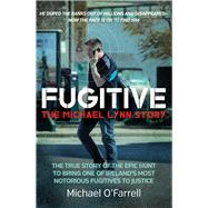 Fugitive: The Michael Lynn Story - The True Story of the Epic Hunt to Bring One of Irelands Most Notorious Fugitives to Justice by OFarrell, Michael, 9781785373671