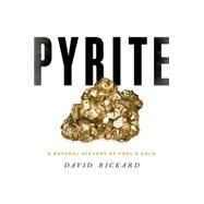 Pyrite A Natural History of Fool's Gold by Rickard, David, 9780190203672