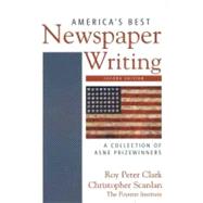 America's Best Newspaper Writing : A Collection of ASNE Prizewinners by Clark, Roy Peter; Scanlan, Christopher, 9780312443672