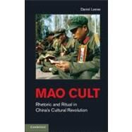 Mao Cult: Rhetoric and Ritual in China's Cultural Revolution by Daniel Leese, 9780521193672