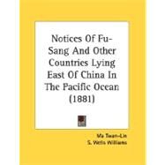 Notices Of Fu-Sang And Other Countries Lying East Of China In The Pacific Ocean by Twan-Lin, Ma, 9780548613672