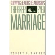 The Green-Eyed Marriage by Barker, Robert L., 9780684863672