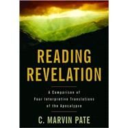 Reading Revelation : A Comparison of Four Interpretive Translations of the Apocalypse by Pate, C. Marvin, 9780825433672