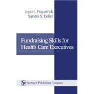 Fundraising Skills for Health Care Executives by Fitzpatrick, Joyce J., 9780826113672