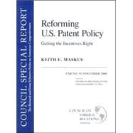 Reforming U. S. Patent Policy : Getting the Incentives Right: Council Special Report #19 by Maskus, Keith E., 9780876093672