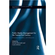 Public Media Management for the Twenty-First Century: Creativity, Innovation, and Interaction by Glowacki; Michal, 9781138653672