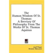 The Human Wisdom of St. Thomas: A Breviary of Philosophy from the Works of St. Thomas Aquinas by Pieper, Josef, 9781436713672