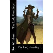 The Lady Gunslinger by Washburn, Ron; Rees, Victoria D. W., 9781518813672