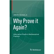 Why Prove It Again? by Dawson, John W., Jr., 9783319173672