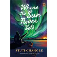 Where the Sun Never Sets by Changle, Stuti, 9780143453673