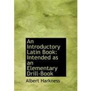 An Introductory Latin Book: Intended As an Elementary Drill-book by Harkness, Albert, 9780554853673