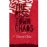 The Pisstown Chaos A Novel by Ohle, David, 9780979663673