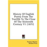 History of English Poetry from the Twelfth to the Close of the Sixteenth Century V1 by Warton, Thomas, 9781436563673