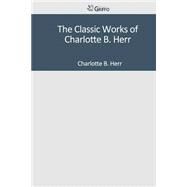 The Classic Works of Charlotte B. Herr by Herr, Charlotte B., 9781501043673