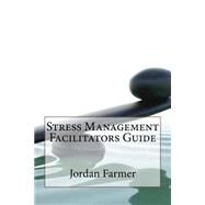 Stress Management Facilitators Guide by Farmer, Jordan M., 9781503333673