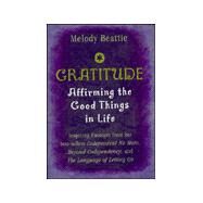 Gratitude: Affirming the Good Things in Life by Beattie, Melody, 9781567313673