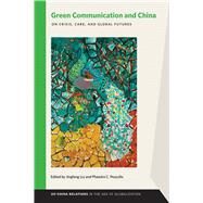 Green Communication and China by Liu, Jingfang; Pezzullo, Phaedra C., 9781611863673