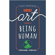 The Art of Being Human by Wesch, Michael, 9781724963673