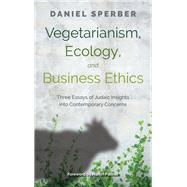 Vegetarianism, Ecology, and Business Ethics Three Essays of Judaic Insights into Contemporary Concerns by Palmer, Martin; Sperber, Daniel, 9789655243673