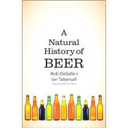 A Natural History of Beer by Desalle, Rob; Tattersall, Ian; Wynne, Patricia J., 9780300233674