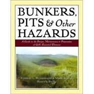 Bunkers, Pits & Other Hazards A Guide to the Design, Maintenance, and Preservation of Golf's Essential Elements by Richardson, Forrest L.; Fine, Mark K., 9780471683674