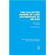 The Collected Papers of Lord Rutherford of Nelson: Volume 3 by Rutherford,Ernest, 9781138013674