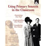 Using Primary Sources in the Classroom by Vest, Kathleen, 9781425803674