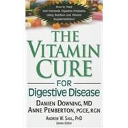 The Vitamin Cure for Digestive Disease by Downing, Damien, M.D.; Pemberton, Anne, 9781591203674