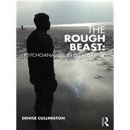 The Rough Beast: Psychoanalysis in Everyday Life by Cullington; Denise, 9781782203674